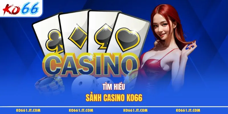Tìm hiểu sảnh casino KO66