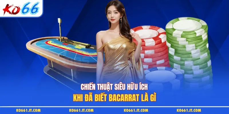 Chiến thuật siêu hữu ích khi đã biết bacarrat là gì