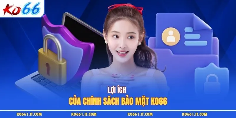 Lợi ích của chính sách bảo mật KO66