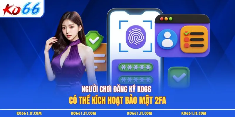 Người chơi đăng ký KO66 có thể kích hoạt bảo mật 2FA