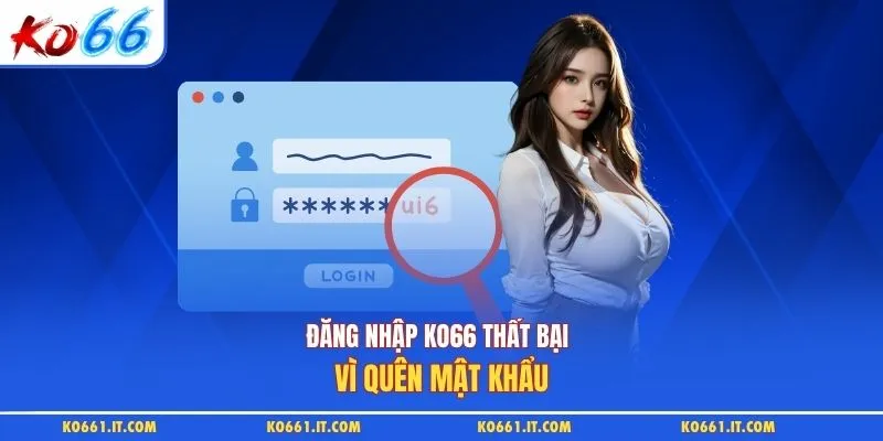 Đăng nhập KO66 thất bại vì quên mật khẩu