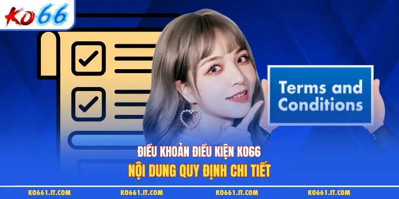 Điều Khoản Điều Kiện KO66 - Nội Dung Quy Định Chi Tiết