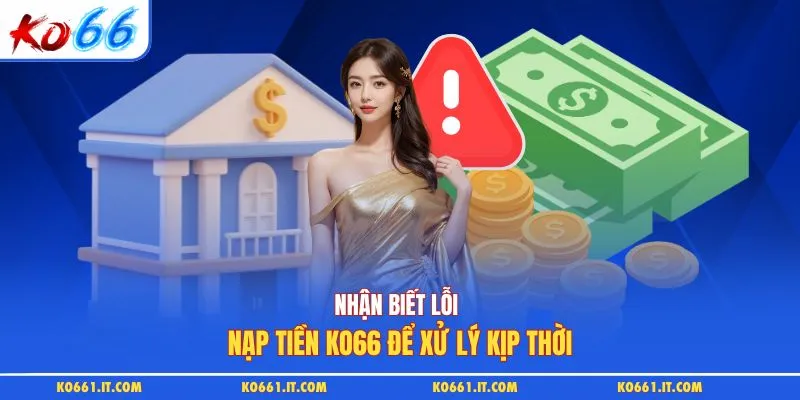 Nhận biết lỗi nạp tiền KO66 để xử lý kịp thời