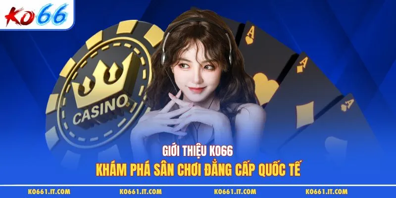 Giới Thiệu KO66 - Khám Phá Sân Chơi Đẳng Cấp Quốc Tế