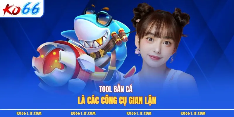 Tool bắn cá là các công cụ gian lận