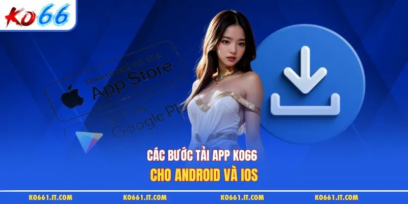 Các bước tải app KO66 cho Android và iOS