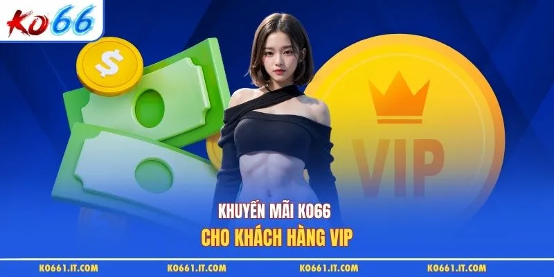 Khuyến mãi KO66 cho khách hàng VIP