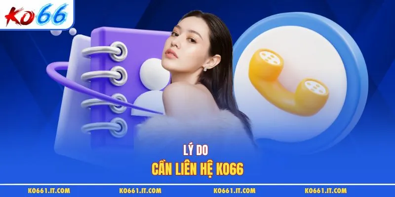 Lý do cần liên hệ KO66