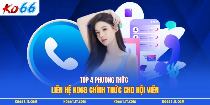 Top 4 Phương Thức Liên Hệ KO66 Chính Thức cho Hội Viên