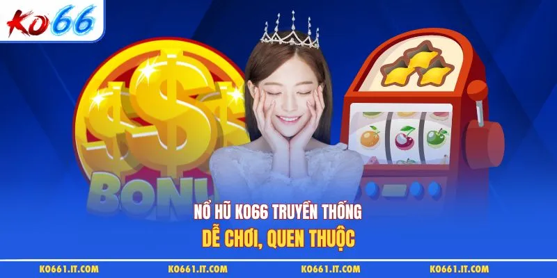 Nổ hũ KO66 truyền thống dễ chơi, quen thuộc