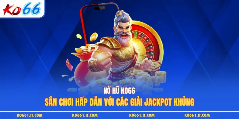 Nổ Hũ KO66 - Sân Chơi Hấp Dẫn Với Các Giải Jackpot Khủng