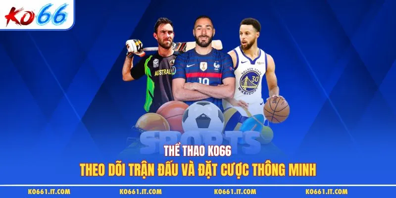 Thể Thao KO66 - Theo Dõi Trận Đấu Và Đặt Cược Thông Minh