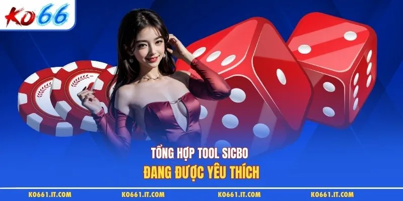 Tổng hợp tool sicbo đang được yêu thích