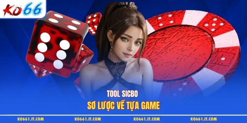 Tool sicbo - sơ lược về tựa game