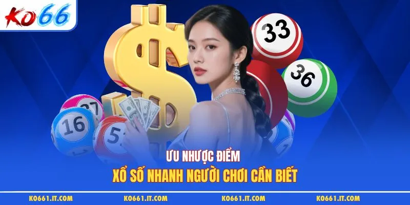 Ưu nhược điểm xổ số nhanh người chơi cần biết
