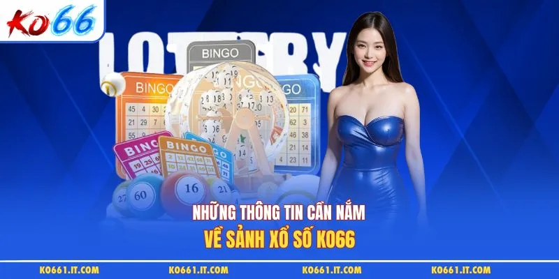 Những thông tin cần nắm về sảnh xổ số KO66