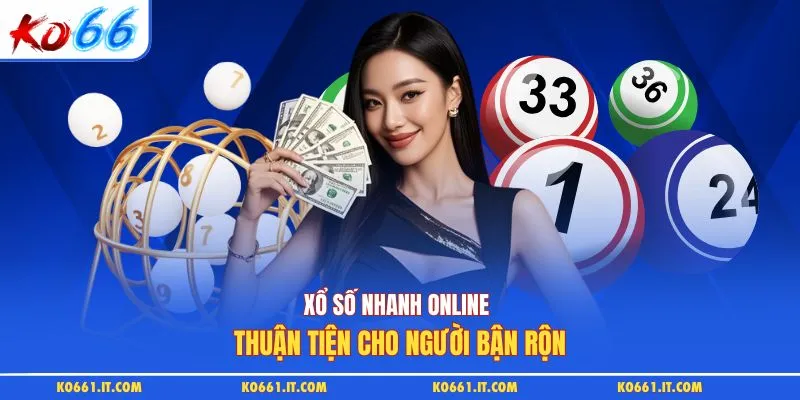 Xổ số nhanh online thuận tiện cho người bận rộn